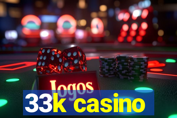 33k casino